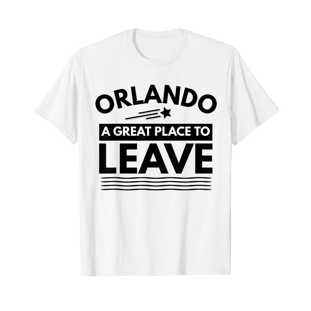 Funny Orlando A Great Place To Leave Orlando Sarcasm T-Shirt T-Shirt